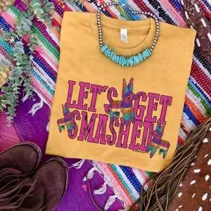 Let's Get Smashed Cinco De Mayo Graphic Tee (made 2 order) LC